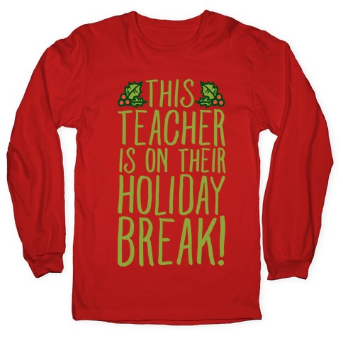 This Teacher Is On Their Holiday Break Longsleeve Tee