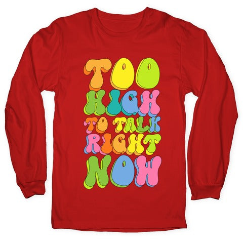Too High To Talk Right Now Longsleeve Tee