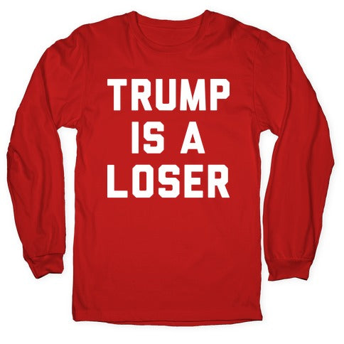 Trump Is A Loser Longsleeve Tee