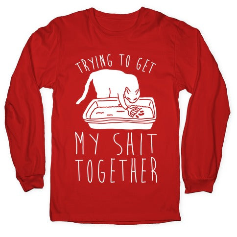 Trying To Get My Shit Together Longsleeve Tee