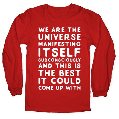 We Are The Universe Manifesting Itself Subconsciously Longsleeve Tee