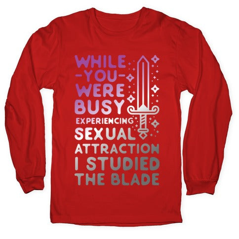 While You Were Busy Experiencing Sexual Attraction Longsleeve Tee