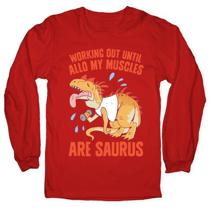 Working Out Until Allo My Muscles Are Saurus Longsleeve Tee