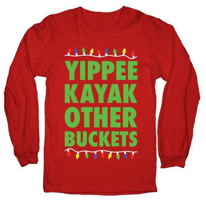 Yippee Kayak Other Buckets Christmas Longsleeve Tee