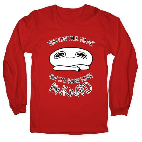 You Can Talk To Me But It's Going To Be Awkward Longsleeve Tee
