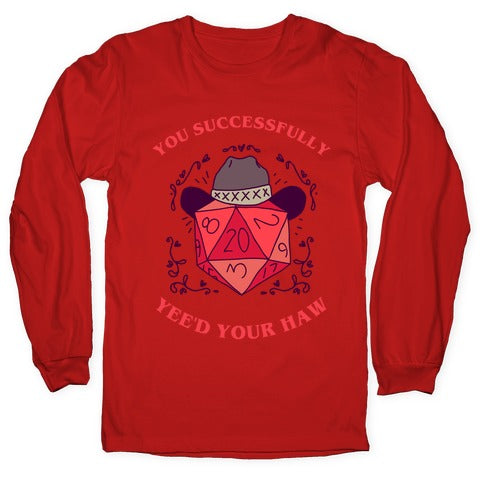 You Successfully Yee'd Your Haw Longsleeve Tee