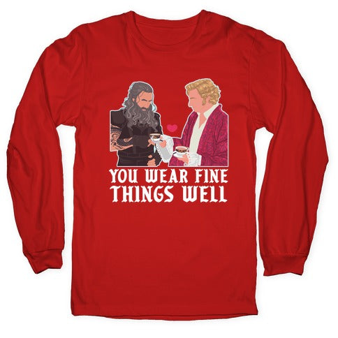 You Wear Fine Things Well Longsleeve Tee