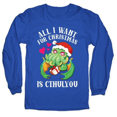 All I Want For Christmas Is Cthulyou Longsleeve Tee