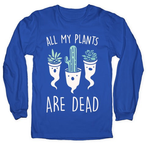 All My Plants Are Dead Parody White Print Longsleeve Tee