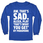 Aw That's Sad Alexa Play That's What You Get By Paramore Parody White Print Longsleeve Tee