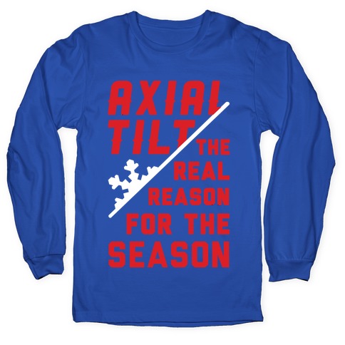Axial Tilt Reason For The Season Longsleeve Tee