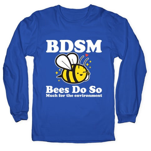 BDSM Bees Do So( Much for the environment)  Longsleeve Tee