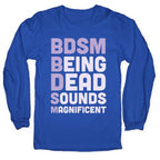 BDSM - Being Dead Sounds Magnificent Longsleeve Tee