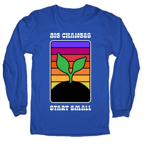 Big Changes Start Small Sprout Longsleeve Tee