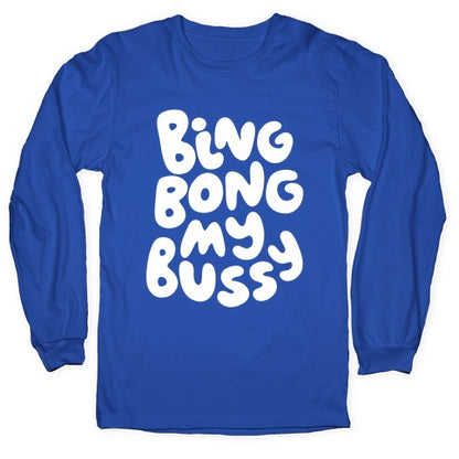 Bing Bong My Bussy Longsleeve Tee