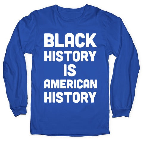 Black History Is American History Longsleeve Tee