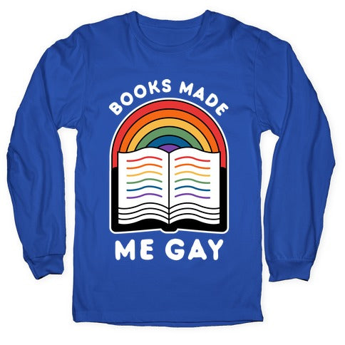 Books Made Me Gay Longsleeve Tee