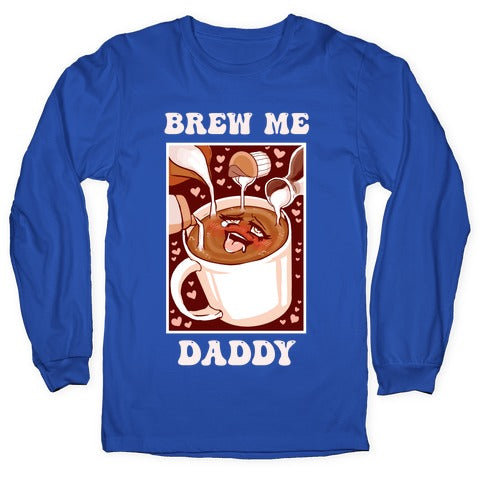 Brew Me, Daddy Longsleeve Tee