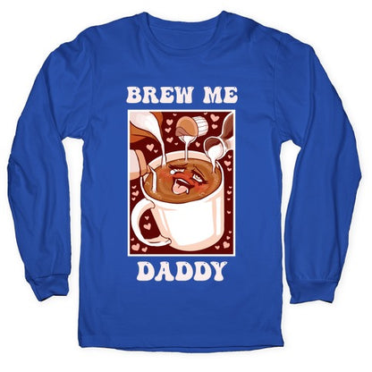 Brew Me, Daddy Longsleeve Tee