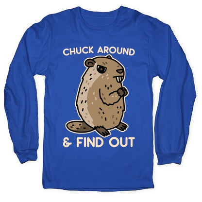 Chuck Around And Find Out Woodchuck Longsleeve Tee