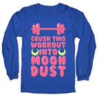 Crush This Workout Into Moon Dust Longsleeve Tee