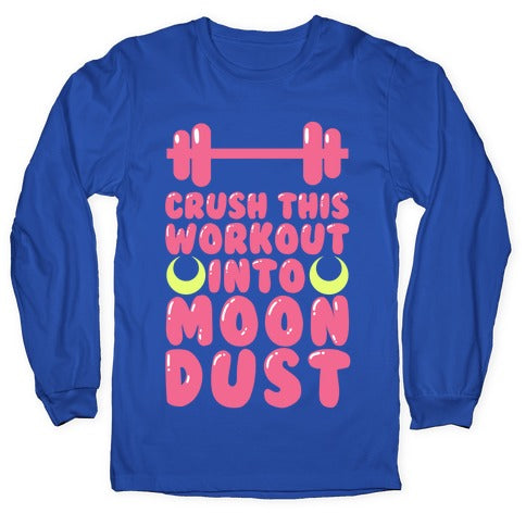 Crush This Workout Into Moon Dust Longsleeve Tee