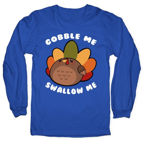 Cute Gobble Me Swallow Me Turkey Longsleeve Tee