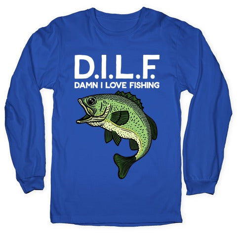 D.I.L.F. Damn I Love Fishing Longsleeve Tee