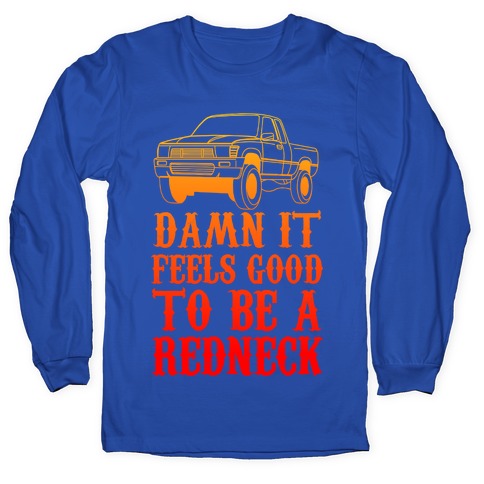 Damn It Feels Good To Be a Redneck Longsleeve Tee