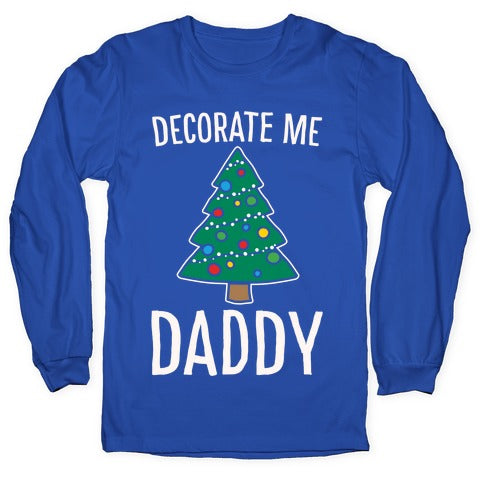 Decorate Me Daddy Christmas Tree Parody White Print Longsleeve Tee