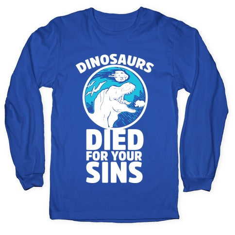 Dinosaurs Died For Your Sins Longsleeve Tee