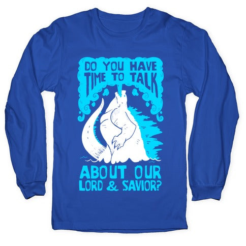 Do You Have Time To Talk About Our Lord And Savior Godzilla Christ? Longsleeve Tee