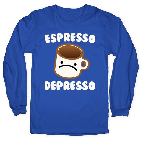 Espresso Depresso White Print Longsleeve Tee
