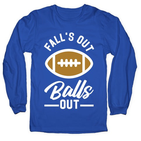 Falls Out Ball Out Football Longsleeve Tee