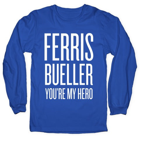 Ferris Bueller, You're My Hero Longsleeve Tee