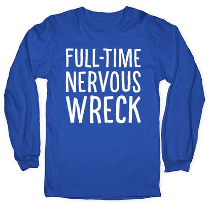 Fulltime Nervous Wreck Longsleeve Tee