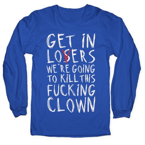 Get In Losers We're Going To Kill This Fucking Clown Parody White Print Longsleeve Tee