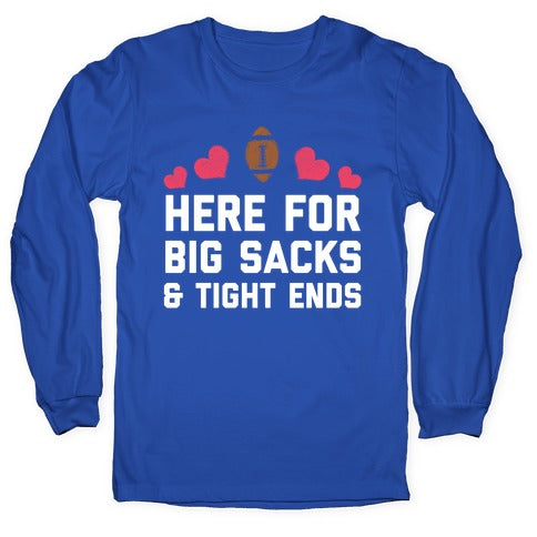 Here For Big Sacks & Tight Ends Longsleeve Tee