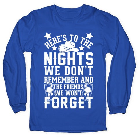 Here's To The Nights We Don't Remember And The Friends We Won't Forget Longsleeve Tee