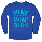 Heroes Wear Scrubs Longsleeve Tee