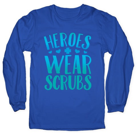 Heroes Wear Scrubs Longsleeve Tee