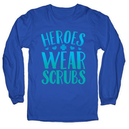 Heroes Wear Scrubs Longsleeve Tee