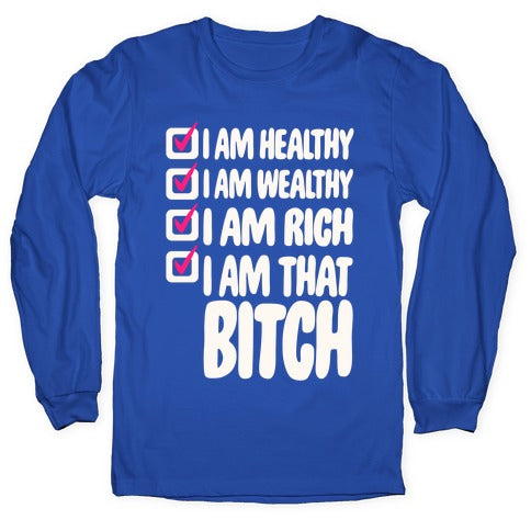 I Am Healthy I Am Wealthy I Am Rich I Am That Bitch White Print Longsleeve Tee