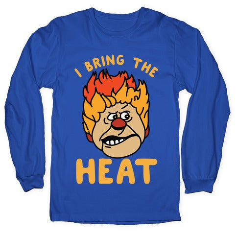 I Bring the Heat Heat Miser Longsleeve Tee