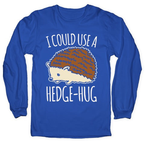 I Could Use A Hedge-Hug White Print Longsleeve Tee