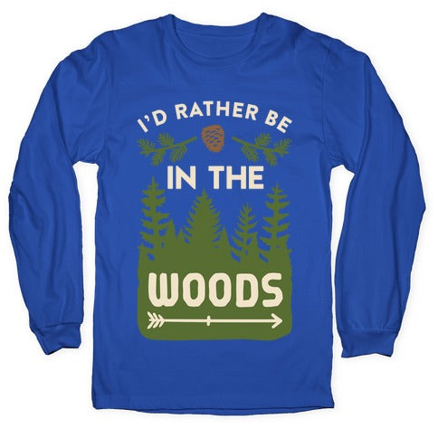 I'd Rather Be In The Woods Longsleeve Tee