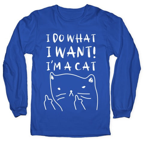 I Do What I Want! I'm A Cat Longsleeve Tee