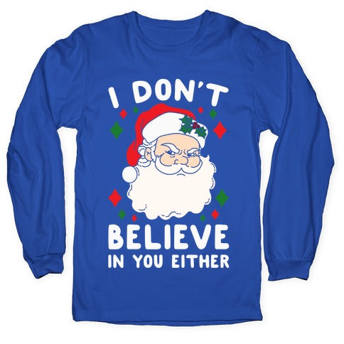 I Don't Believe In You Either (Santa) Longsleeve Tee