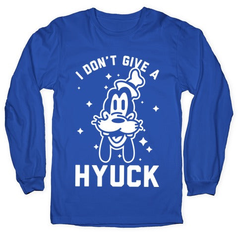 I Don't Give a Hyuck Longsleeve Tee