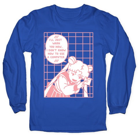 I Don't Know How To Use A Computer Longsleeve Tee